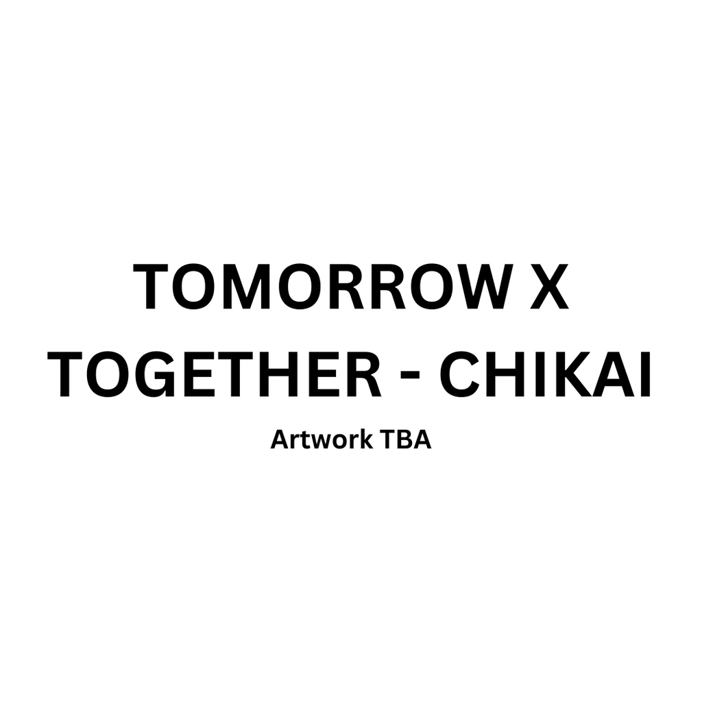 (PRE-ORDER) TOMORROW X TOGETHER - CHIKAI (LIMITED VER.) (3 VERSIONS)