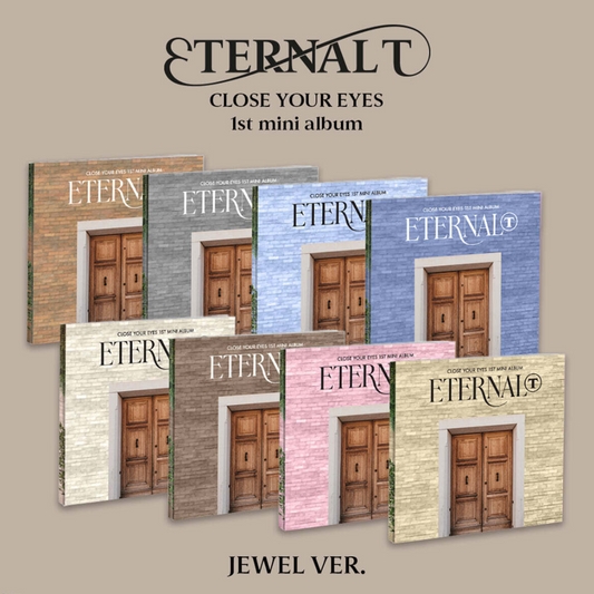 CLOSE YOUR EYES - 1ST MINI ALBUM [ETERNALT] (JEWEL VER.) (8 VERSIONS) - LightUpK
