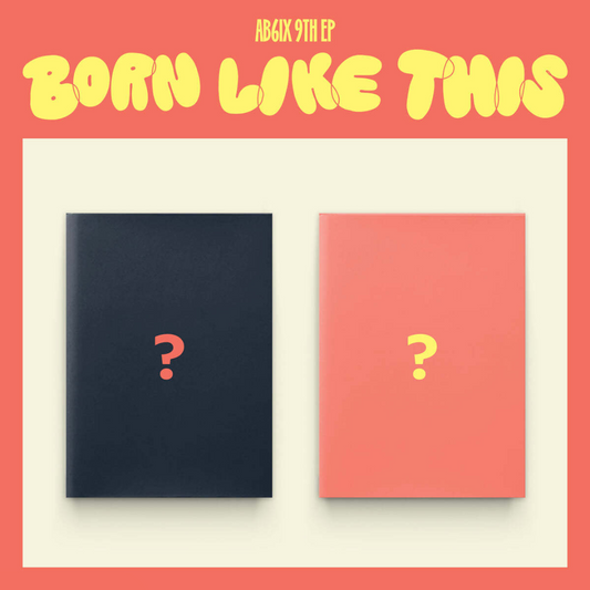 AB6IX - 9TH EP [BORN LIKE THIS] (2 VERSIONS)