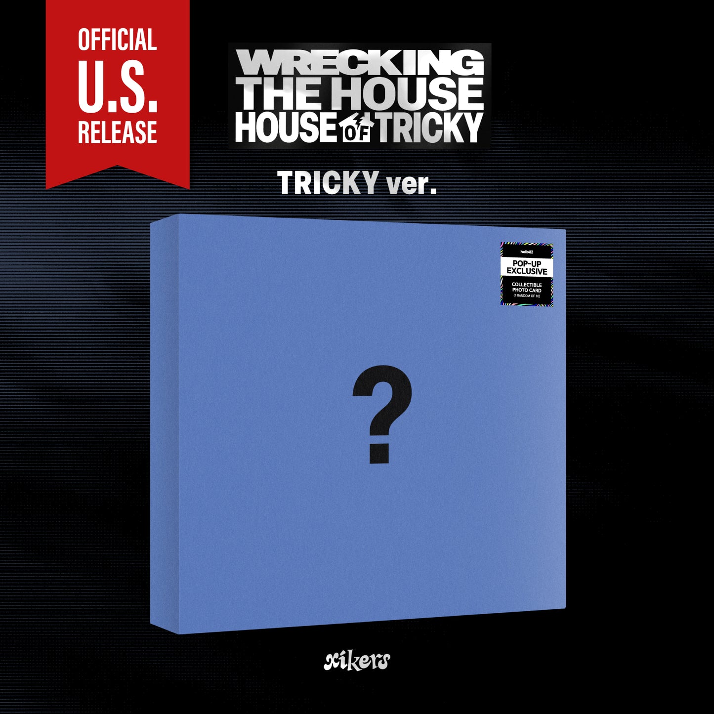 (PRE-ORDER) [HELLO82] [POP-UP EXCLUSIVE] XIKERS - HOUSE OF TRICKY : WRECKING THE HOUSE (3 VERSIONS) - LightUpK