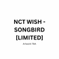 (PRE-ORDER) NCT WISH - SONGBIRD [LIMITED] (7 VERSIONS)