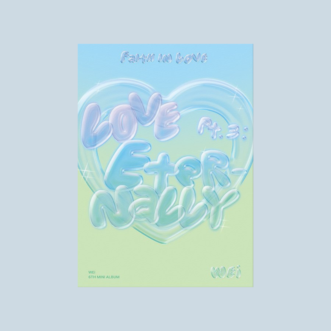 WEi - LOVE PT.3 : ETERNALLY 'FAITH IN LOVE' (6TH MINI ALBUM) (2 VERSIONS)