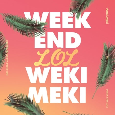 WEKI MEKI - WEEK END LOL (2ND SINGLE REPACKAGE)
