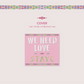 STAYC - WE NEED LOVE (3RD SINGLE ALBUM) [DIGIPACK VER.] [LIMITED EDITION]